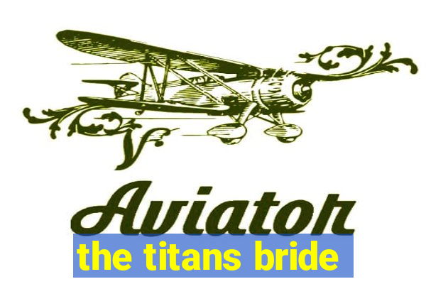 the titans bride